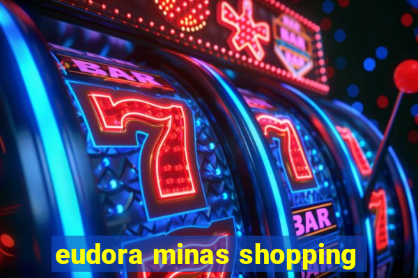 eudora minas shopping